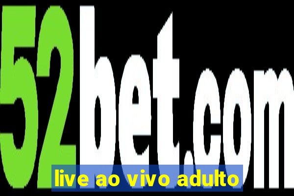 live ao vivo adulto